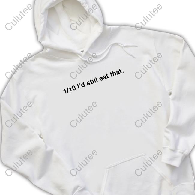 1/10 I'd Still Eat That Long Sleeved T Shirt