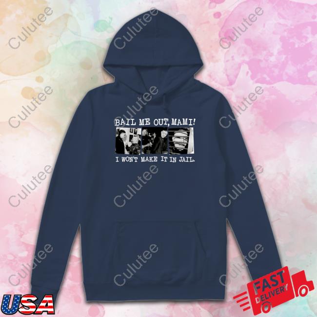 Bail Me Out Mami I Won't Make It In Jail New Shirt