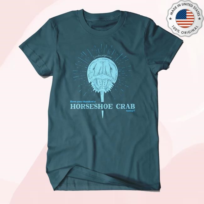 Mc Elroy Merch Have You Thanked A Horseshoe Crab T-Shirt