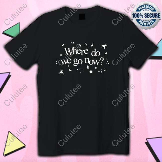 Where Do We Go Now Tee