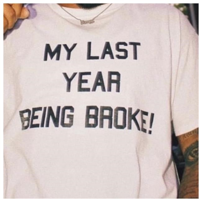 My Last Year Being Broke T-Shirt