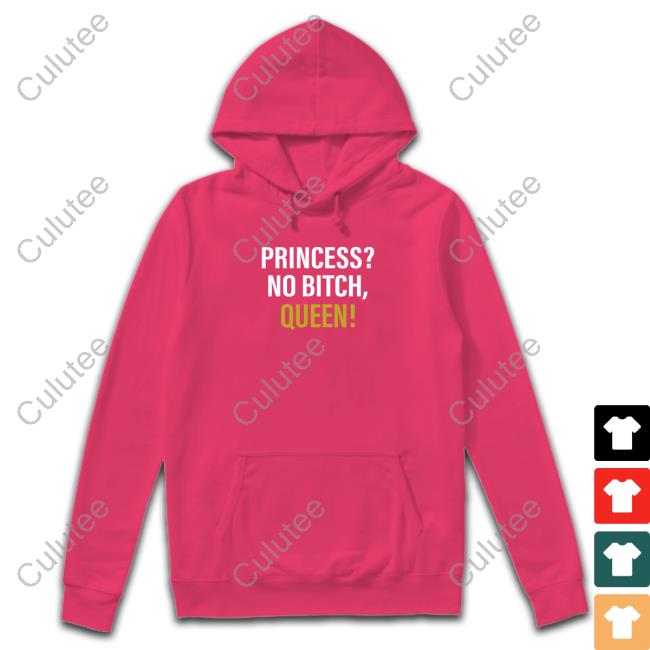 Official Princess? No Bitch, Queen! Shirt