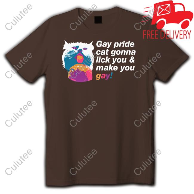 Shirts That Go Hard Gay Pride Cat Gonna Lick You & Make You Gay T Shirts Chad Mize