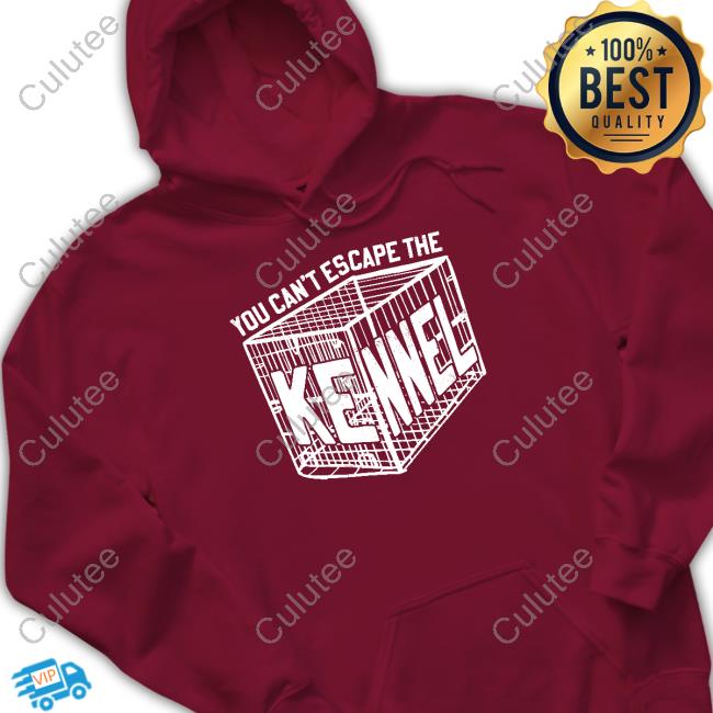 Can't Escape The Kennel Hoodie Can't Escape The Kennel T Shirt