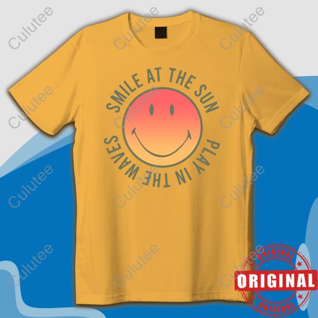 Smile At The Sun Play In The Waves Shirt Super Shop Merch Official