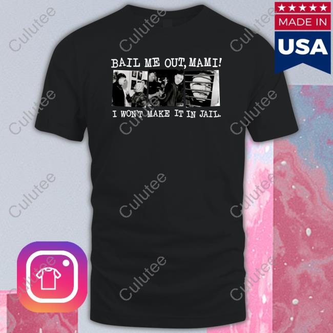 Bail Me Out Mami I Won't Make It In Jail Tee Shirts WrestlingWorldCC