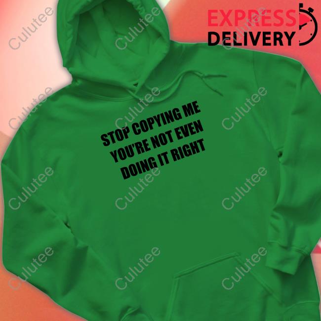 Stop Copying Me You're Not Even Doing It Right Shirts Destiny Dessmv Stop Copying Me You're Not Even Doing It Right Hoodie