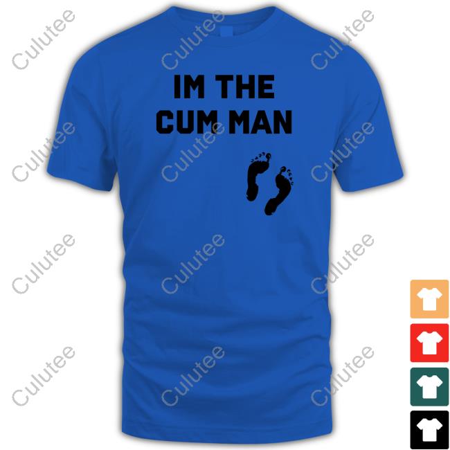 Im The Cum Man Tee Shirt