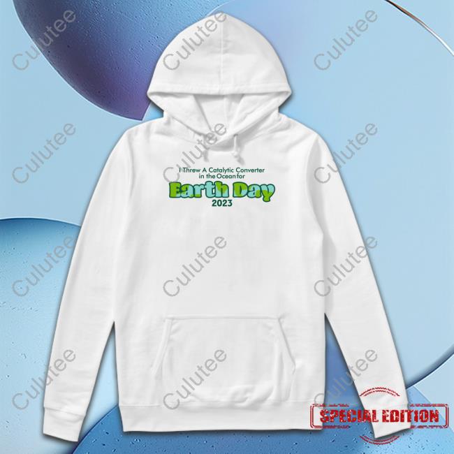 I Threw A Catalytic Converter In The Ocean For Earth Day 2023 T Shirt