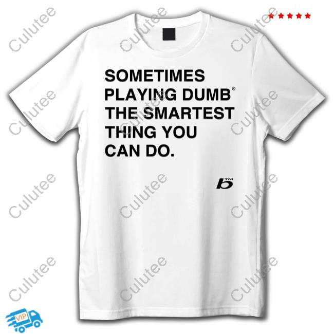 0xFoda Sometimes Playing Dumb The Smartest Thing You Can Do Shirt Russdiemon