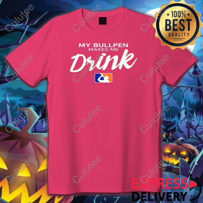 Official My Bullpen Makes Me Drink T-Shirt