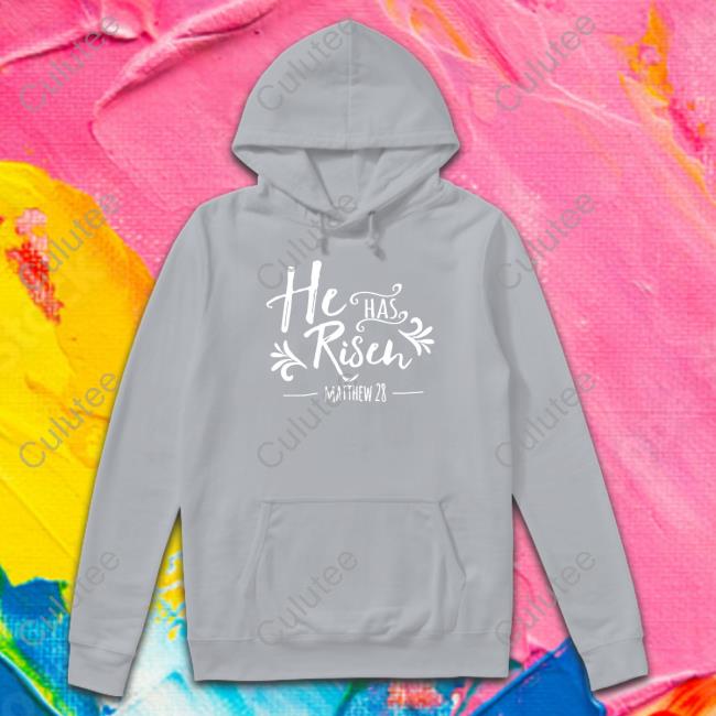 He Has Risen Matthew 28 New Shirt