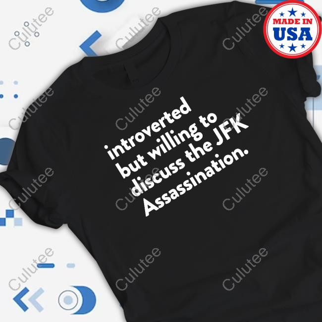 Introverted But Willing To Discuss The Jfk Assassination Long Sleeve T Shirt