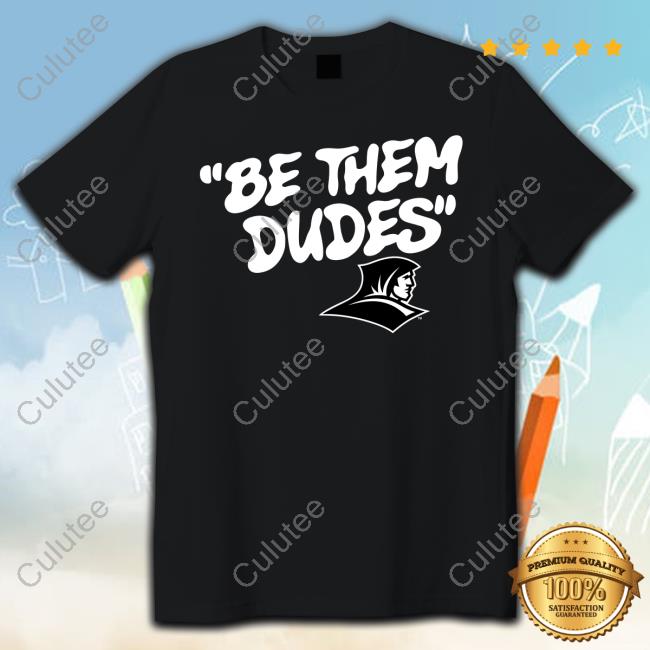 Be Them Dudes Shirt 2024