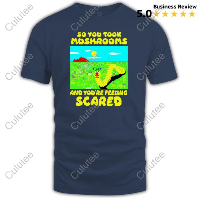 Original So You Took Mushrooms Shirts