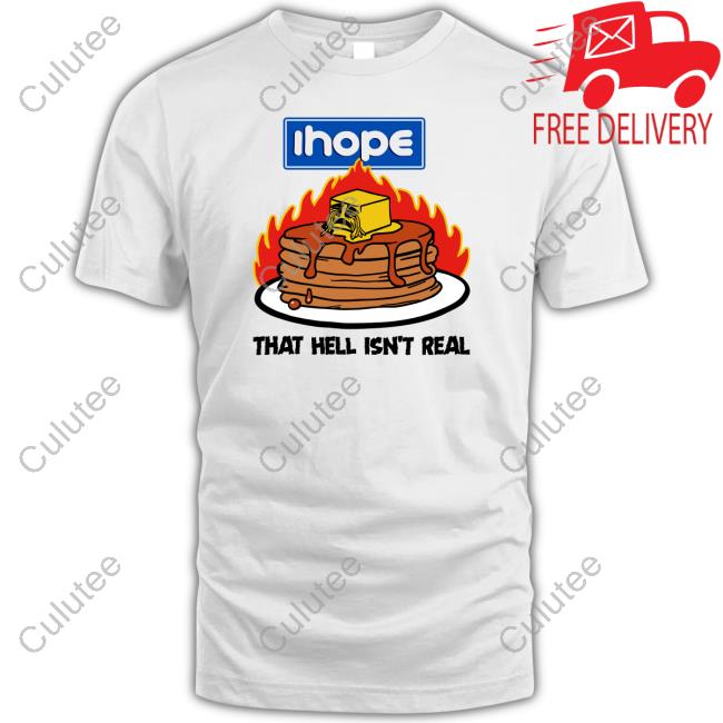 Ihope That Hell Isn't Real Tee