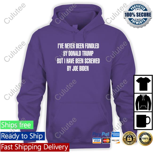 Official I've Never Been Fondled By Donald Trump But I Have Been Screwed By Joe Biden T Shirt