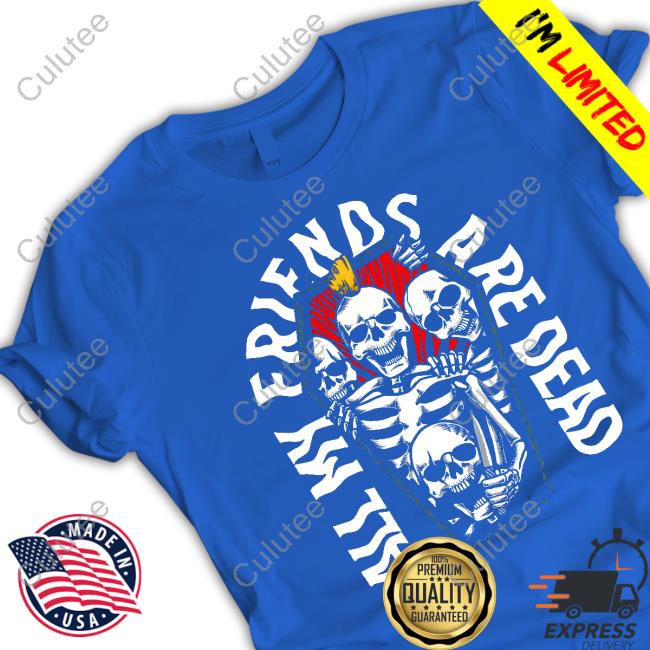 Affleck’s Palace All My Friends Are Dead Shirts Official All My Friends Are Dead Long Sleeve T-Shirt