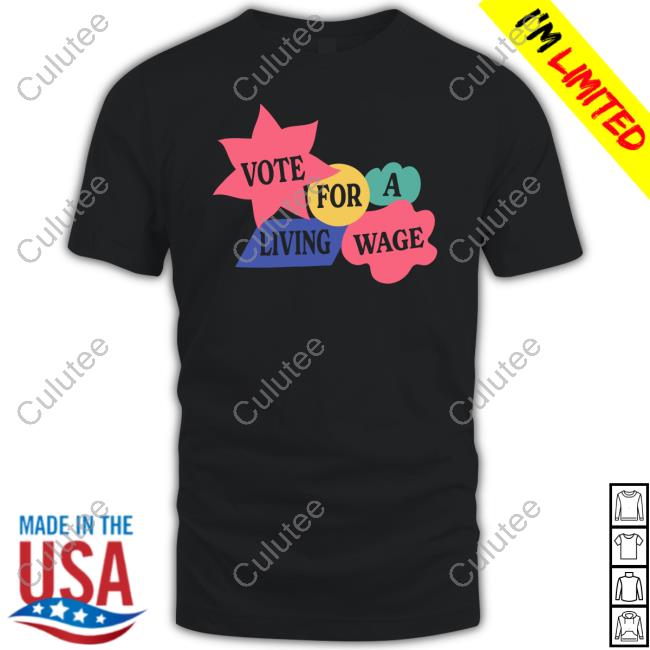 Vote For A Living Wage Tee Shirt