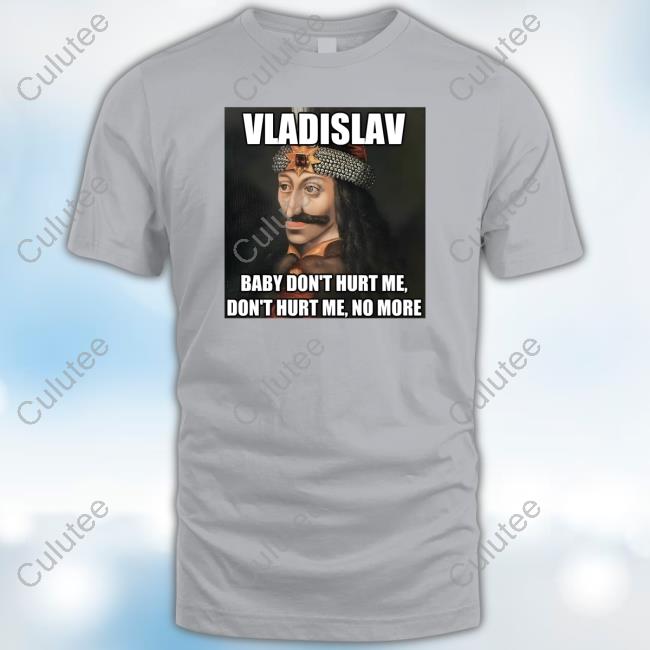 Official Vladislav Baby Don't Hurt Me Don't Hurt Me No More Cute Shirt