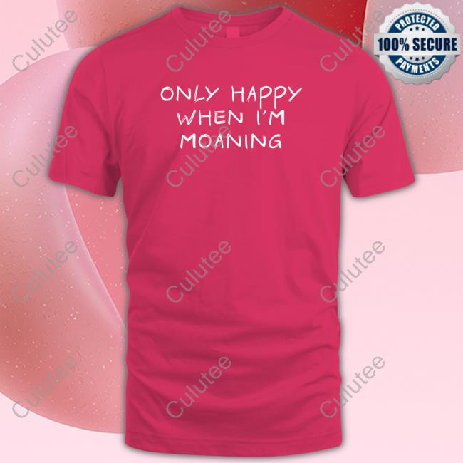 Only Happy When I'm Moaning Hoodie