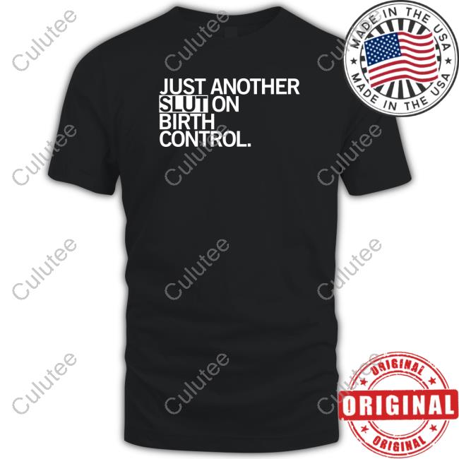 Kommander Karl Just Another Slut On Birth Control Shirt