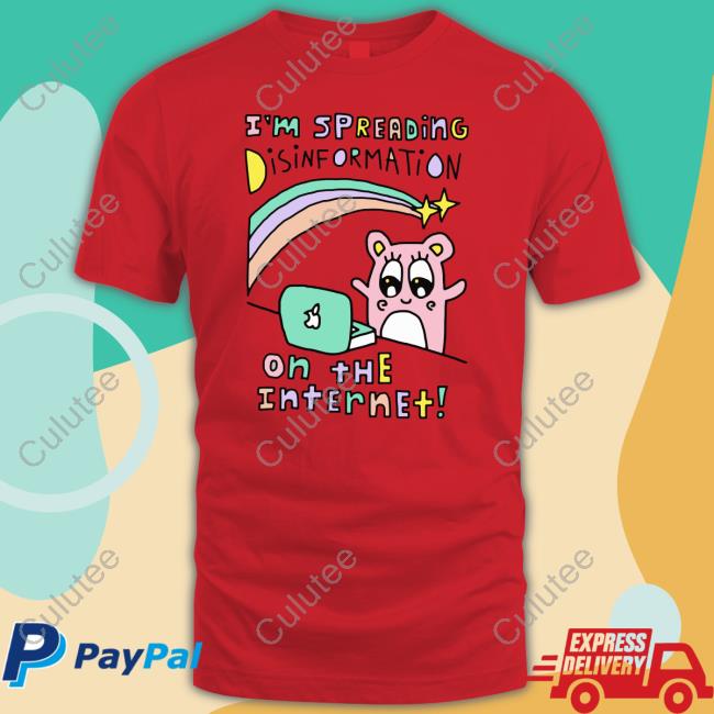 Official I'm Spreading Disinformation On The Internet Tee