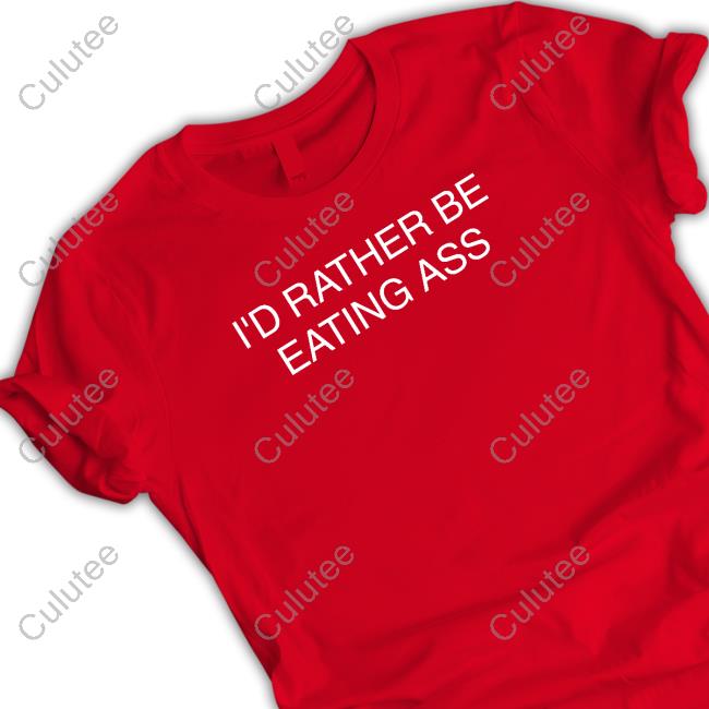 Official I'd Rather Be Eating Ass Tee