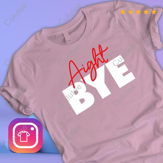 Aight Bye Shirts Kimmy’s Kreations
