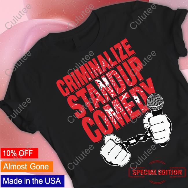 Criminalize Stand-Up Comedy Shirt Goodshirts Merch Shirts That Go Hard
