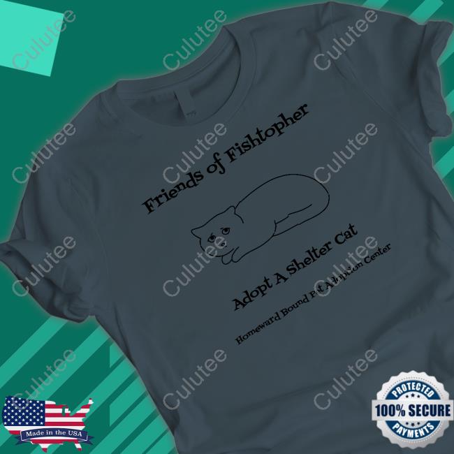 Fishtopher The Cat Friends Of Fishtopher Adopt A Shelter Cat Homeward Bound Pet Adoption Center T Shirts