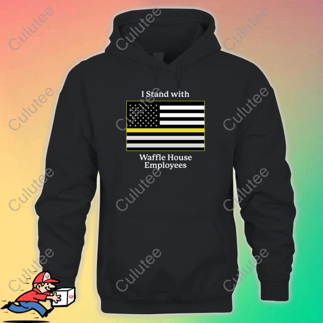 Shitheadsteve I Stand With Waffle House Employees Hoodie
