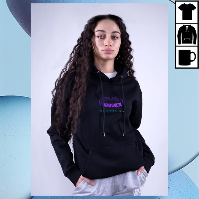 Official Toronto Ultra Merch Toronto Ultra The Future Is Ours Popover Sweatshirt