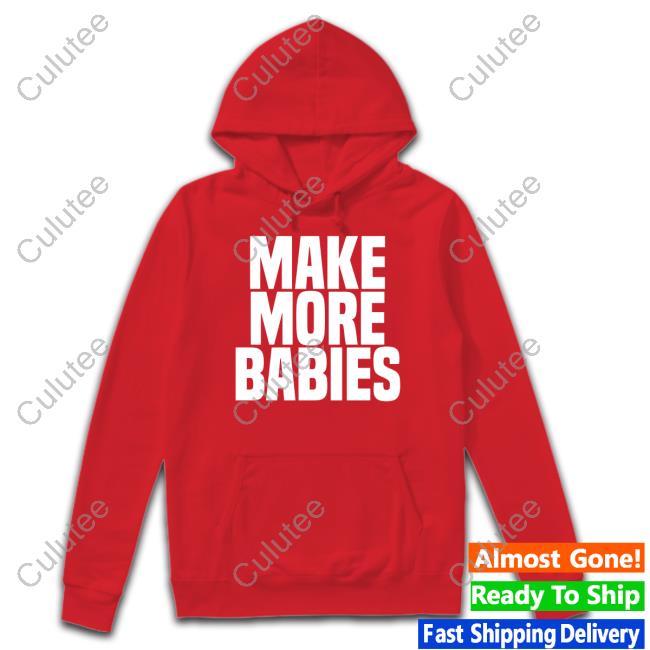 Make More Babies Sweatshirt