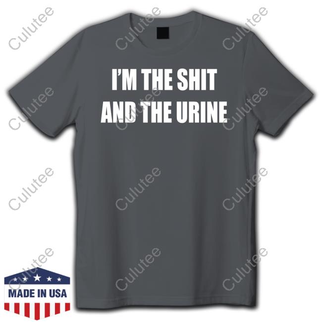 I'm The Shit And The Urine Hoodie