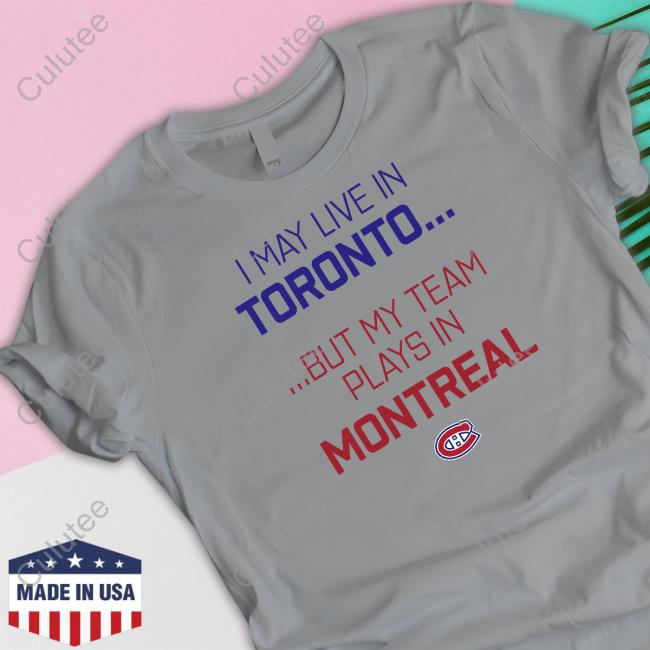 Canadiens Montréal I May Live In Toronto But My Team Plays In Montreal Cap CanadiensMTL