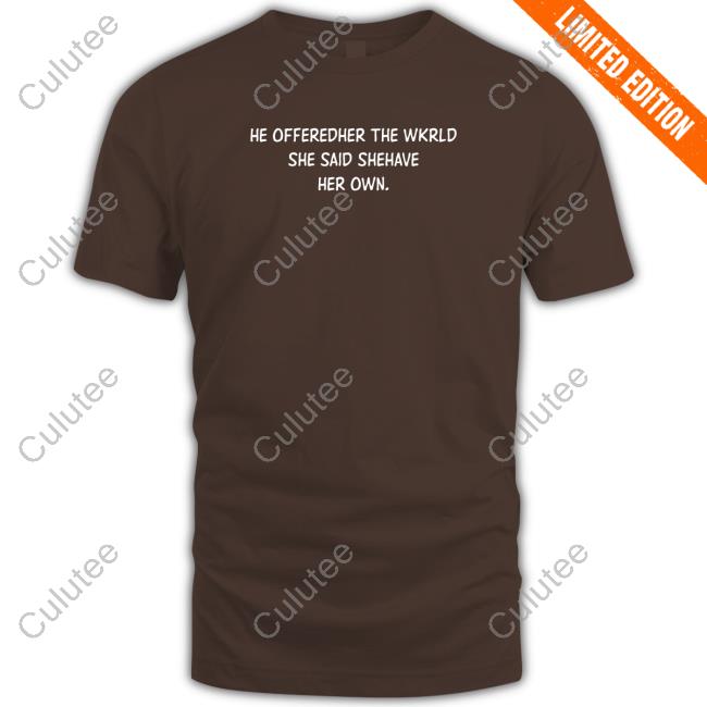 He Offeredher The Wkrld She Said Shehave Her Own. Long Sleeve Tee Shirt