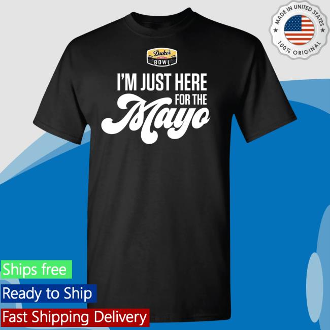 Official Duke's Mayo Bowl Merch Store 2023 Duke's Mayo Bowl - I'm Just Here For The Mayo Sst Shirt 2023
