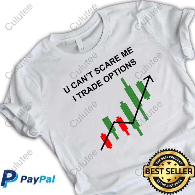 U Can't Scare Me I Trade Options T-Shirt