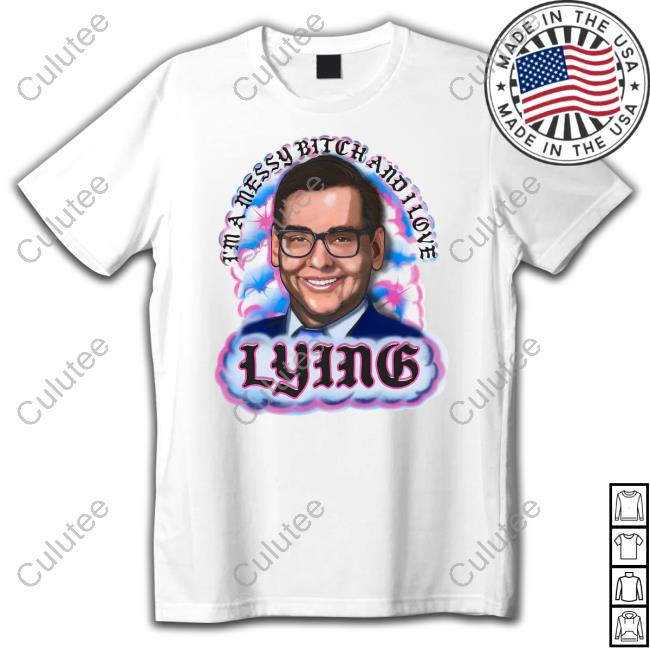 I'm A Messy Bitch And I Love Lying Tee Shirt