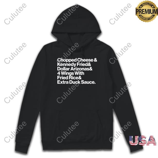 New York Food Nyc Culture Chopped Cheese & Kennedy Fried & Dollar Arizonas & 4 Wings With Fried Rice & Eatra Duck Sauce Shirt Cp The Fanchise