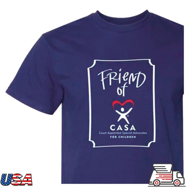 Friend Of Casa Court Appointed Special Advocates For Children T Shirt