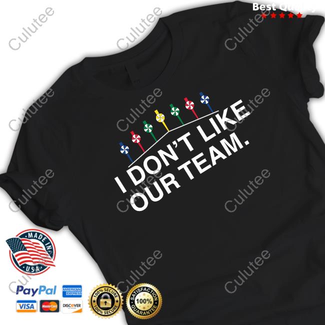 Obvious Shirts Merch I Don't Like Our Team Shirts