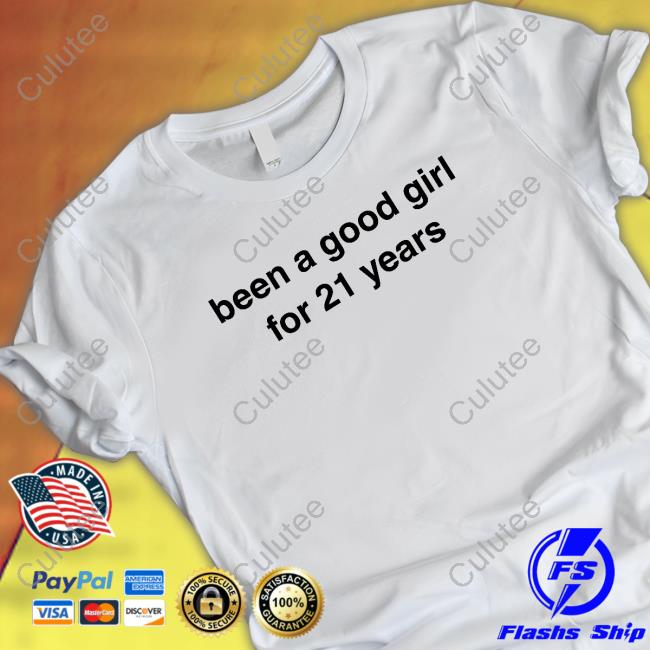 Been A Good Girl For 21 Years T Shirts