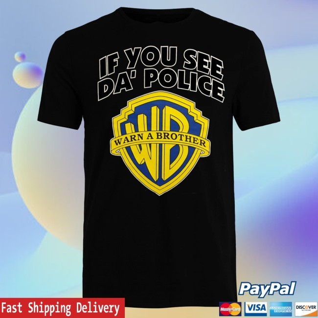 Official If You See Da Police Warn A Brother Shirt