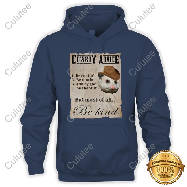Official Therussianbadger Cowboy Advice Be Rootin Be Tootin And By God Be Shootin But Most Of All Be Kind Shirts