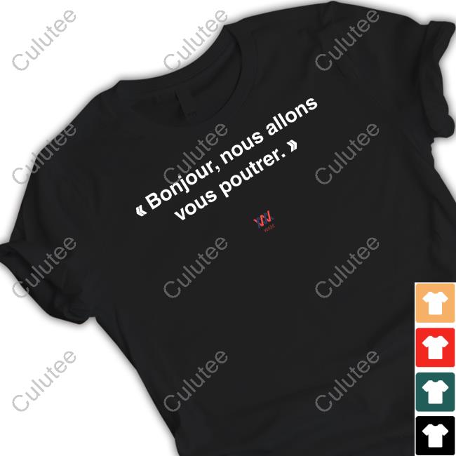 Bonjour Nous Allons Vous Poutrer Shirt