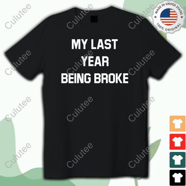 Official My Last Year Being Broke Shirt
