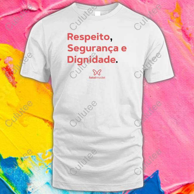Respeito Seguranca E Dignidade Shirt