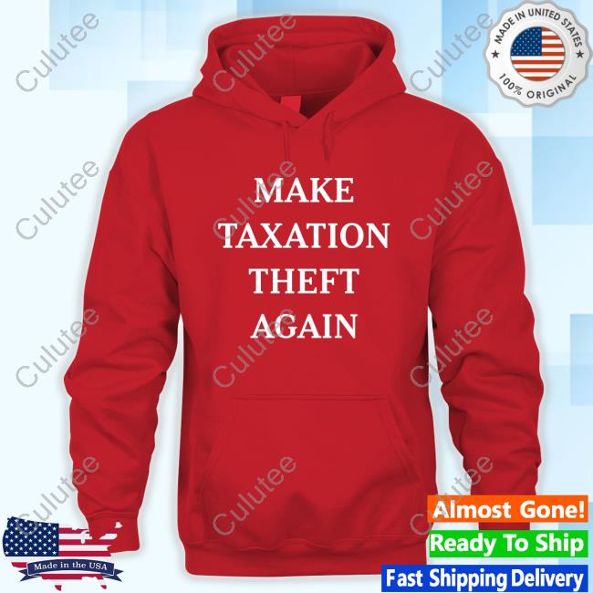 Official Make Taxation Theft Again Popover Shirt